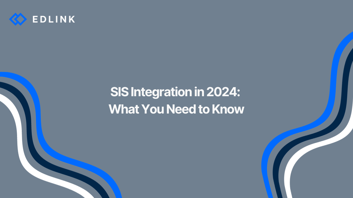 SIS Integrations in 2024 for K12 and High Education: What You Need to Know