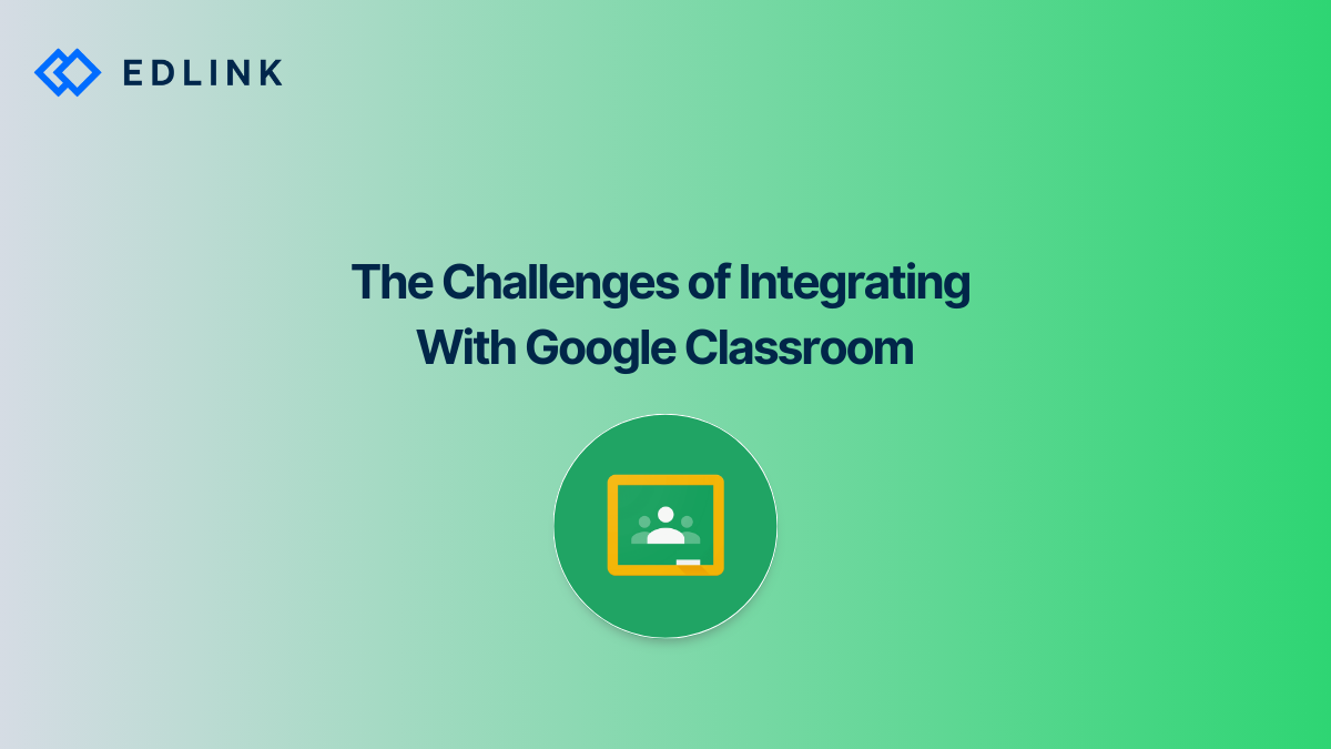 The Challenges of Integrating with Google Classroom – Edlink