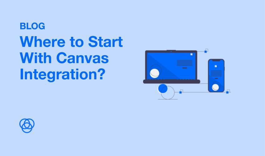 Where to Start With Canvas Integration?