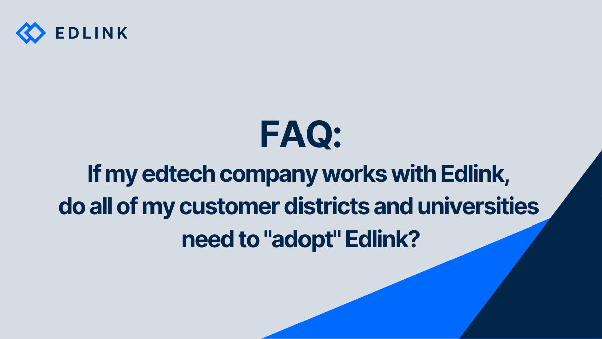 If my edtech company works with Edlink, do all of my customer districts and universities need to "adopt" Edlink?