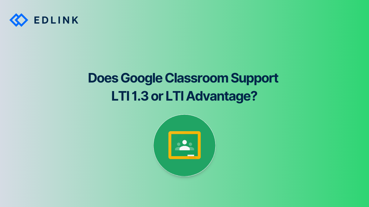 Does Google Classroom Support LTI 1.3 or LTI Advantage?