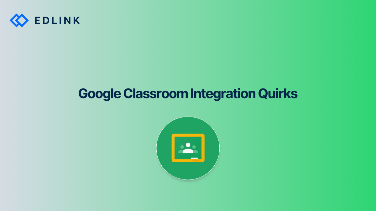 Google Classroom Integration Quirks