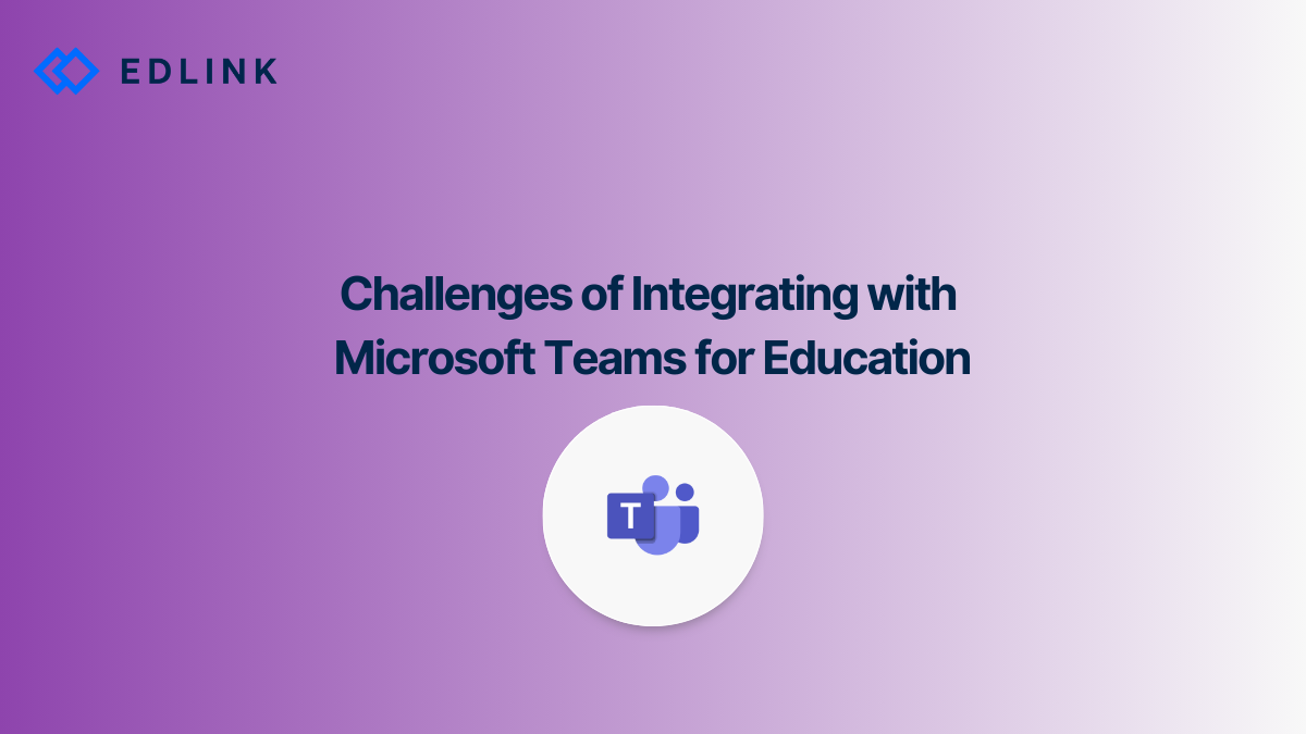 The Challenges of Integrating With Microsoft Teams for Education