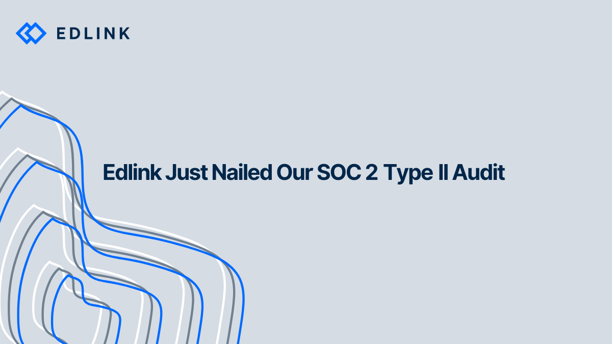 Edlink Just Nailed Our SOC 2 Type II Audit