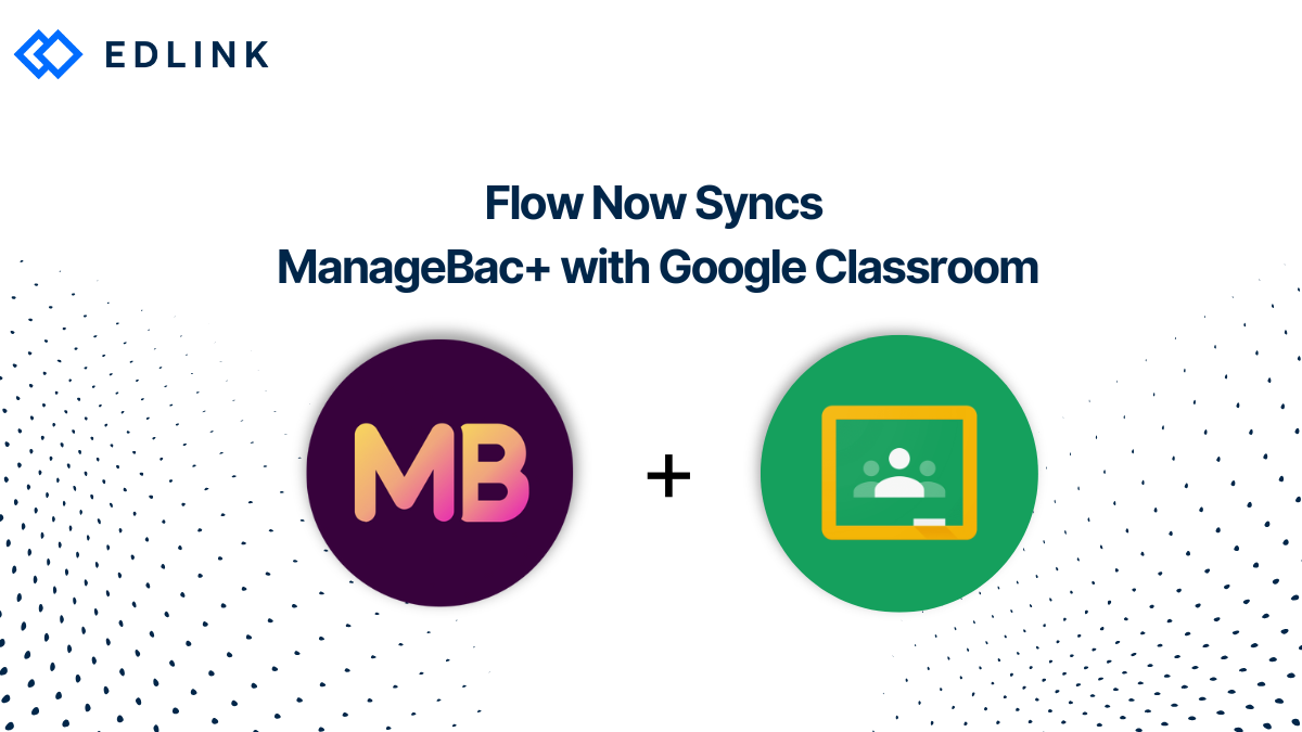 Flow Now Syncs ManageBac+ with Google Classroom