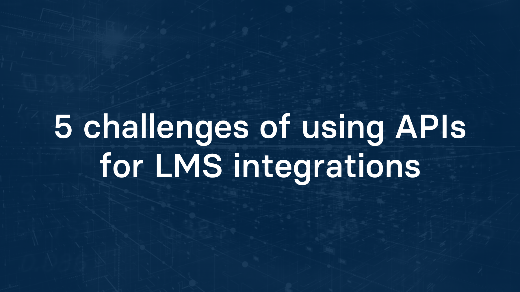 5 challenges of using APIs for LMS integrations