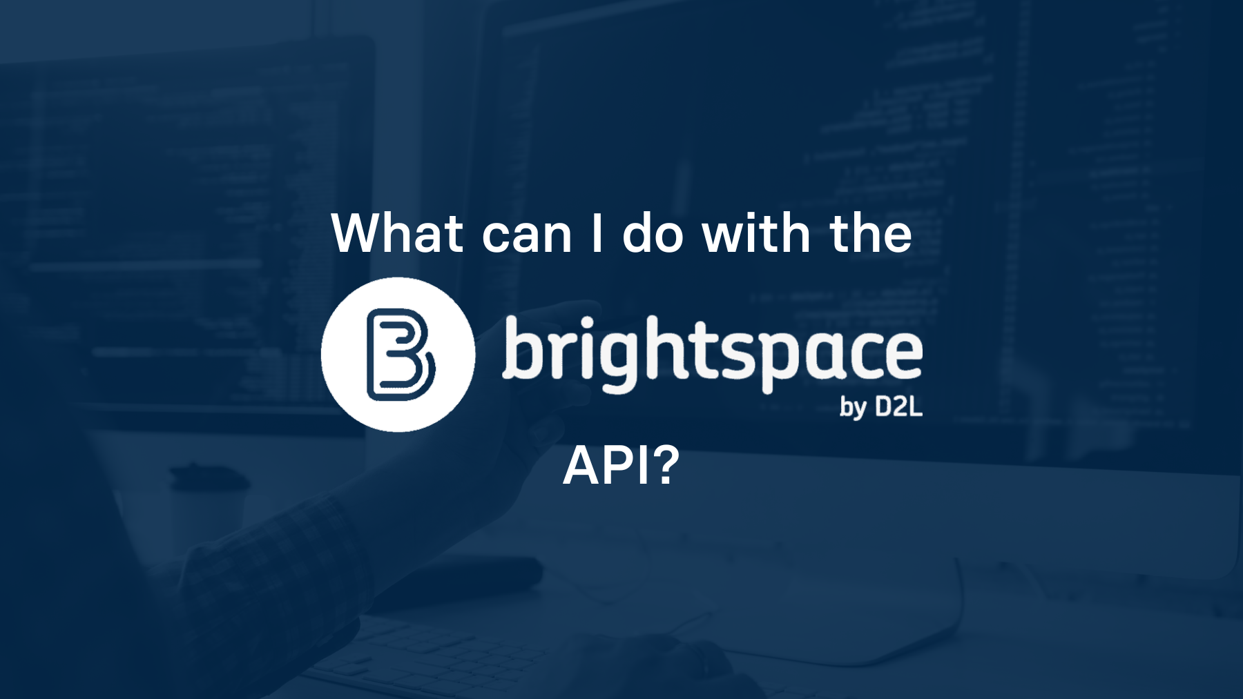 What can I do with the Brightspace (D2L) API?