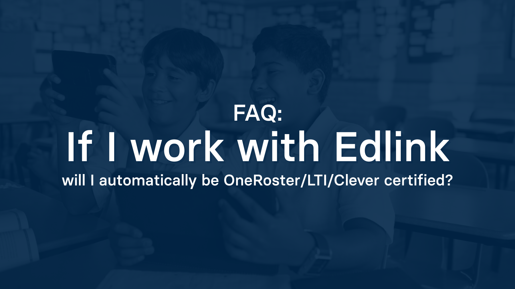 If I work with Edlink will I automatically be OneRoster/LTI/Clever certified?