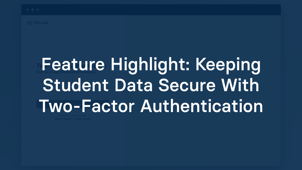 Feature Highlight: Keeping Student Data Secure With Two-Factor Authentication