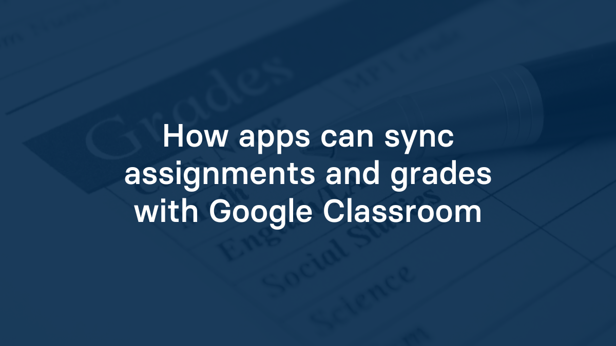 How apps can sync assignments and grades with Google Classroom