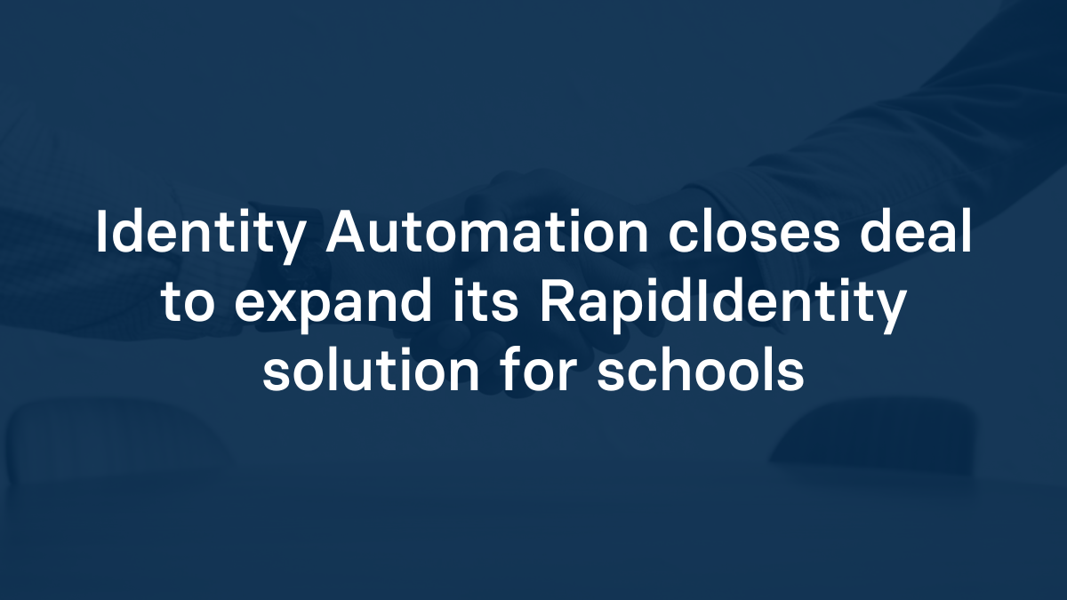 Identity Automation closes deal to expand its RapidIdentity solution for schools