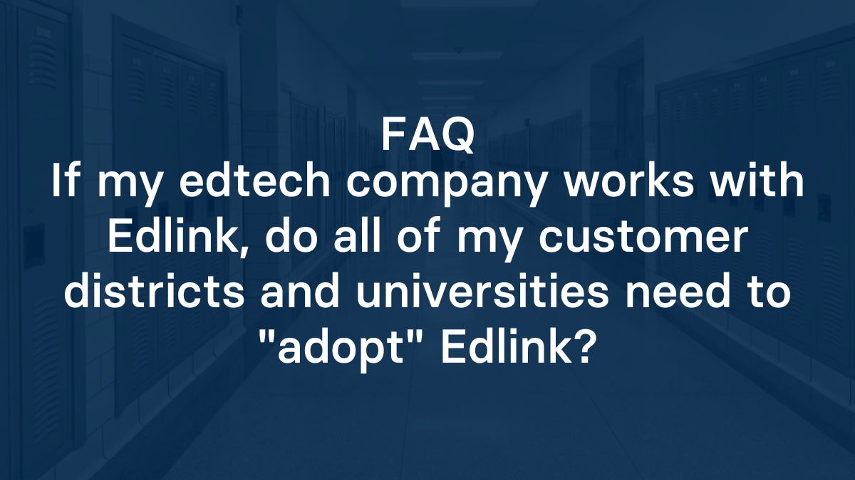 If my edtech company works with Edlink, do all of my customer districts and universities need to "adopt" Edlink?