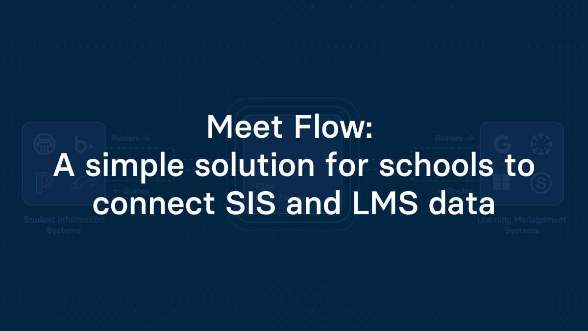 Meet Flow: A simple solution for schools to connect SIS and LMS data