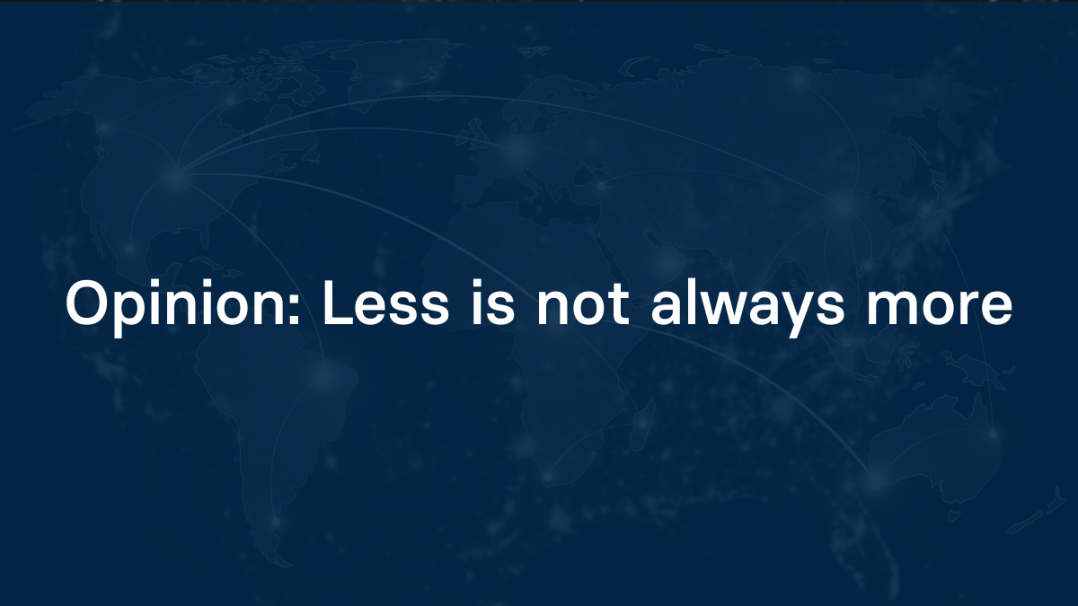 Opinion: Less is not always more