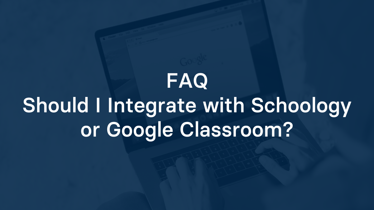 Should I Integrate with Schoology or Google Classroom?