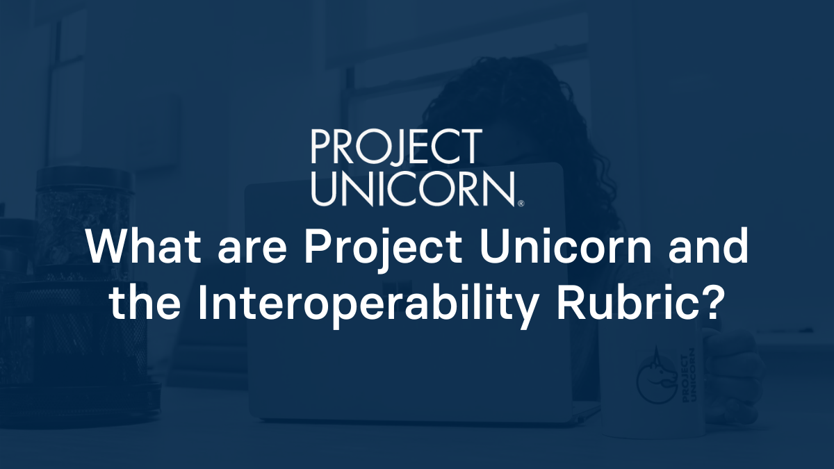 What are Project Unicorn and the Interoperability Rubric?