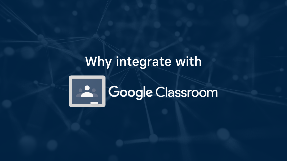 Why integrate with Google Classroom