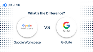 Google Workspace Vs G-Suite: What's The Difference? – Edlink