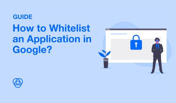 How to Whitelist an Application in Google