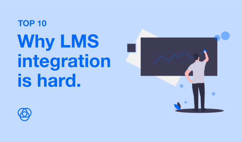 LMS Integration Is A Full Time Job: Here Are The Top 10 Reasons Why