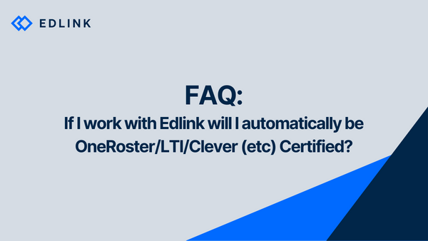 If I work with Edlink will I automatically be OneRoster/LTI/Clever (etc) Certified?