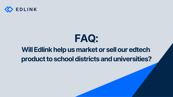 Will Edlink help us market or sell our edtech product to school districts and universities?