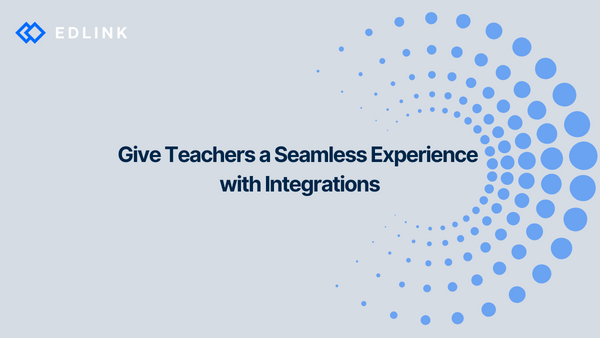 Give Teachers a Seamless Experience with Integrations