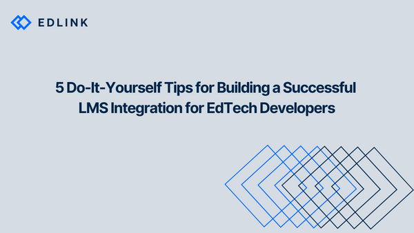 5 Do-It-Yourself Tips for Building a Successful LMS Integration for EdTech Developers