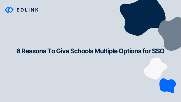 6 Reasons To Give Schools Multiple Options for SSO