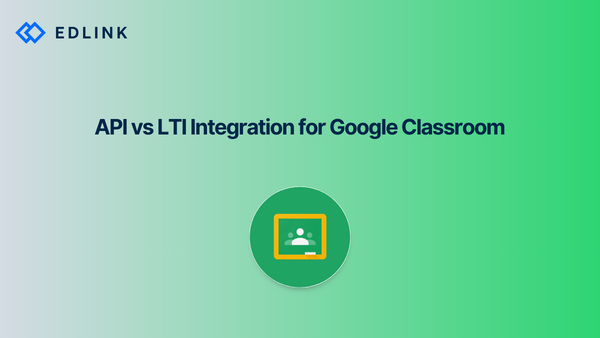 API vs. LTI Integration for Google Classroom