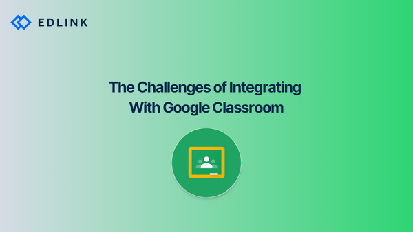 The Challenges of Integrating With Google Classroom