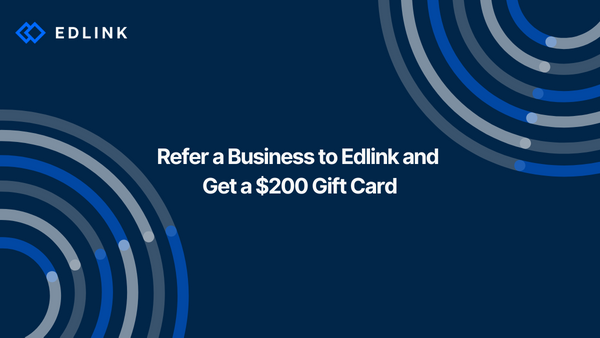 Refer a Business to Edlink and Get a $200 Gift Card