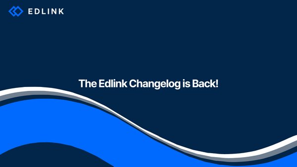 Psst! The Edlink Changelog is Back!
