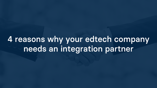 4 reasons why your edtech company needs an integration partner