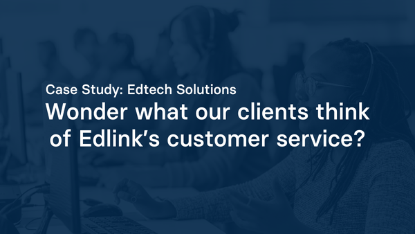 Case Study: Wonder what our clients think of Edlink’s customer service?