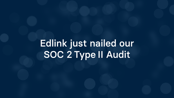 Edlink just nailed our SOC 2 Type II Audit