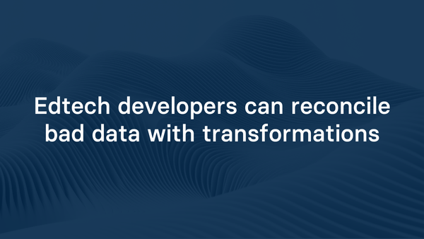 Edtech developers can reconcile bad data with transformations