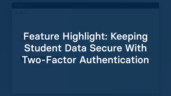 Feature Highlight: Keeping Student Data Secure With Two-Factor Authentication