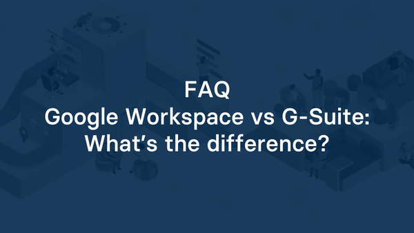 Google Workspace vs G-Suite: What’s the difference?