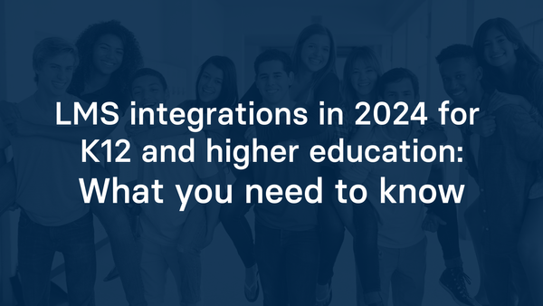 LMS integrations in 2024 for K12 and higher education: What you need to know