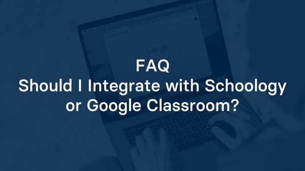 Should I Integrate with Schoology or Google Classroom?