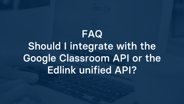 Should I integrate with the Google Classroom API or the Edlink unified API?