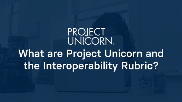 What are Project Unicorn and the Interoperability Rubric?