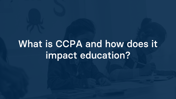 What is CCPA and how does it impact education?