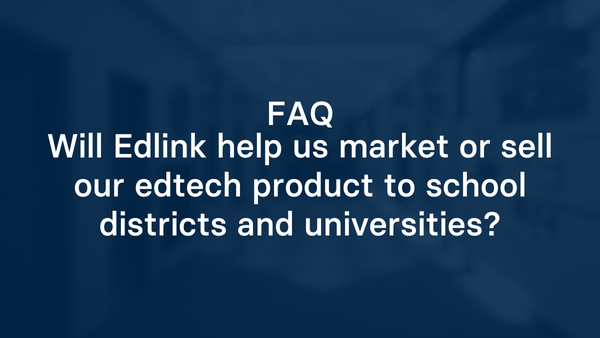 Will Edlink help us market or sell our edtech product to school districts and universities?