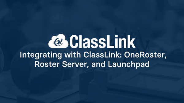 Integrating with ClassLink: OneRoster, Roster Server, and Launchpad